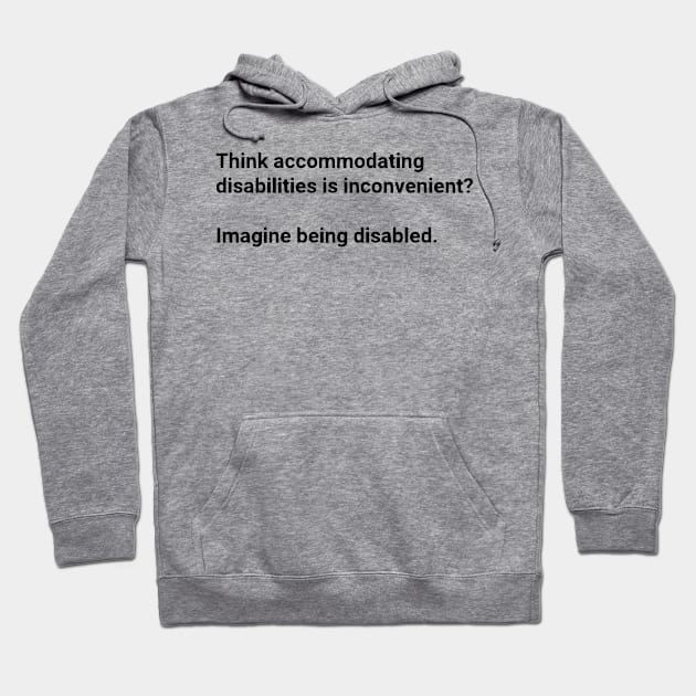 Think Accommodating Disabilities Is Inconvenient? Imagine Being Disabled Hoodie by dikleyt